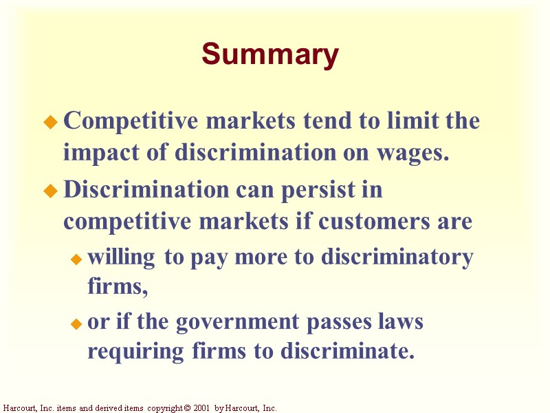 Summary Competitive markets tend to limit the impact of discrimination on wages. Discrimination can